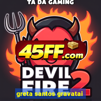 greta santos gravatai